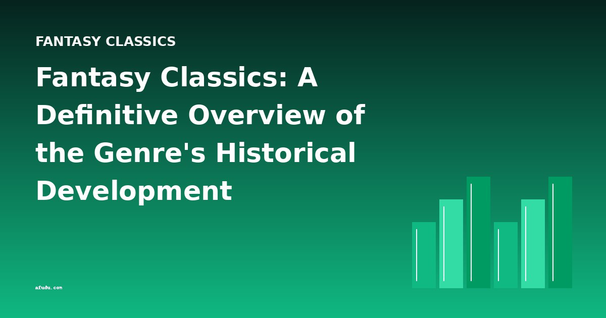 Fantasy Classics: A Definitive Overview of the Genre's Historical Development