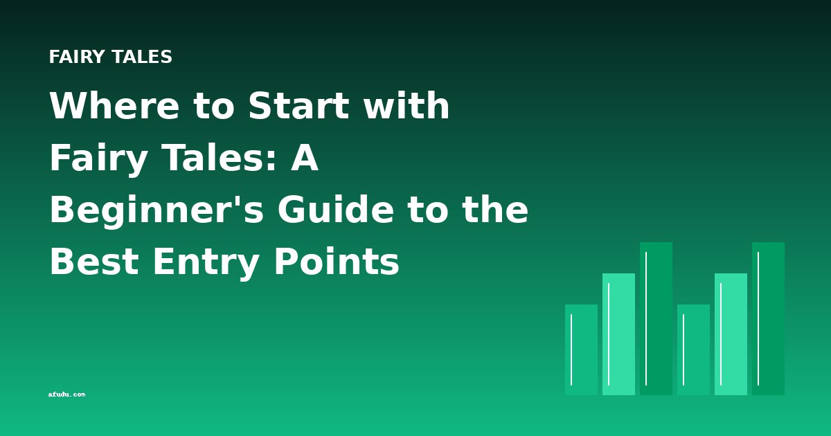 Where to Start with Fairy Tales: A Beginner's Guide to the Best Entry Points