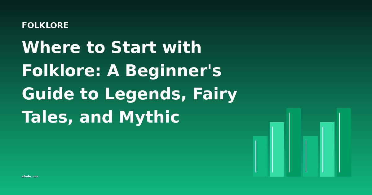 Where to Start with Folklore: A Beginner's Guide to Legends, Fairy Tales, and Mythic Traditions