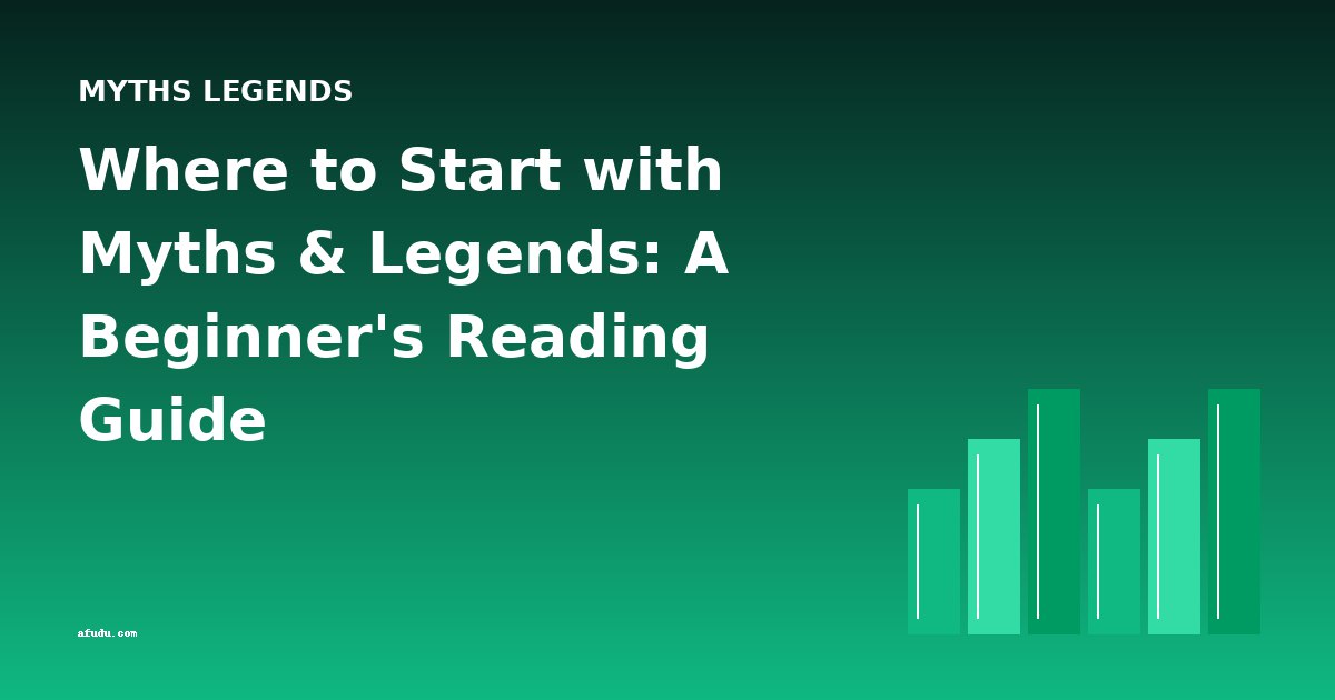 Where to Start with Myths & Legends: A Beginner's Reading Guide