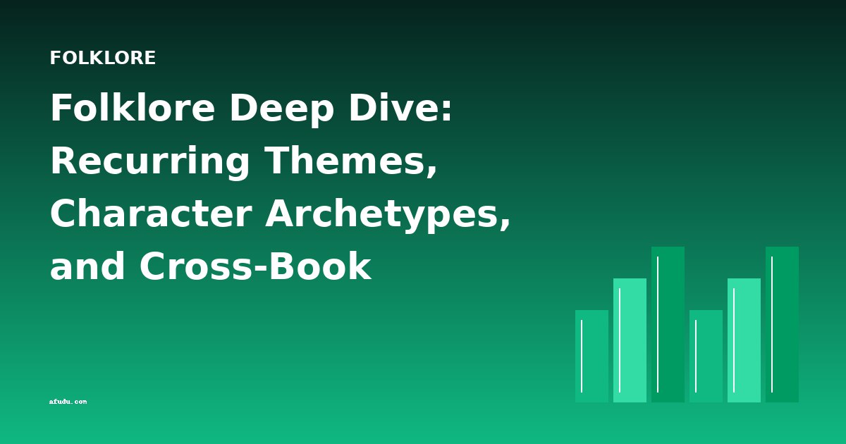 Folklore Deep Dive: Recurring Themes, Character Archetypes, and Cross-Book Analysis