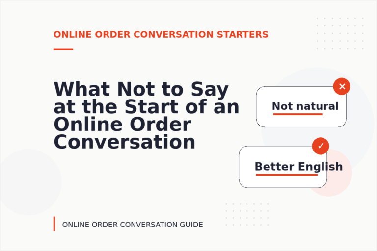 What Not to Say at the Start of an Online Order Conversation