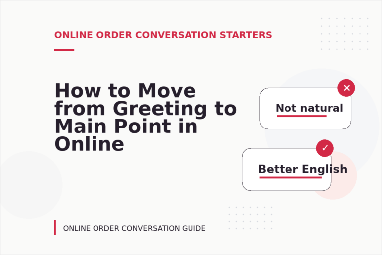 How to Move from Greeting to Main Point in Online Order Conversation English