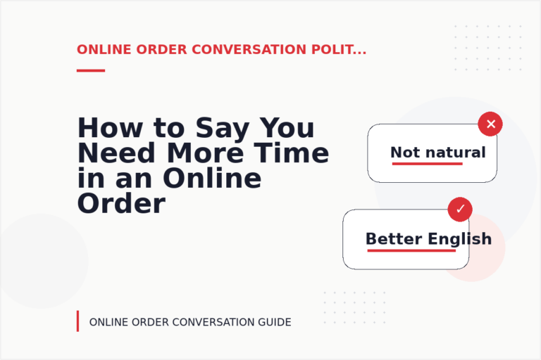 How to Say You Need More Time in an Online Order Conversation