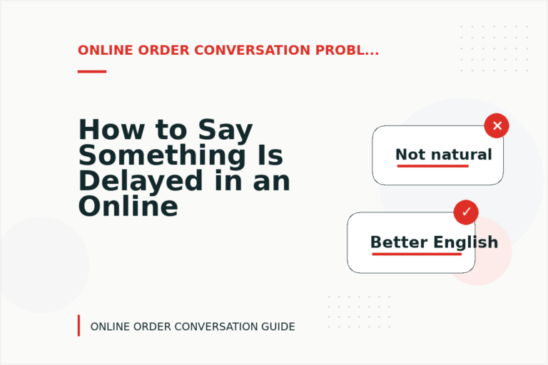 How to Say Something Is Delayed in an Online Order Conversation