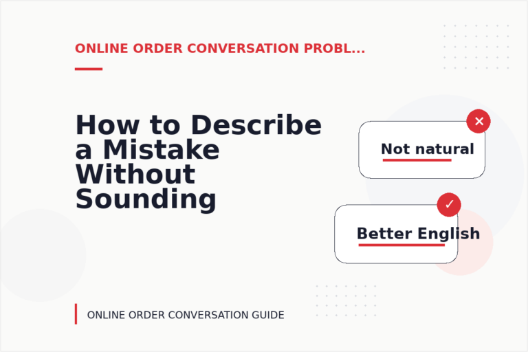 How to Describe a Mistake Without Sounding Rude in Online Order Conversation English