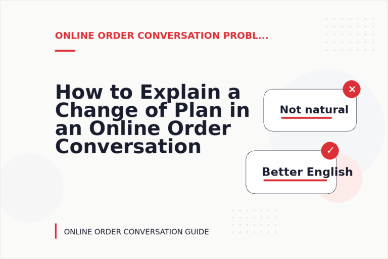 How to Explain a Change of Plan in an Online Order Conversation