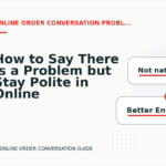 How to Say There Is a Problem but Stay Polite in Online Order Conversation English