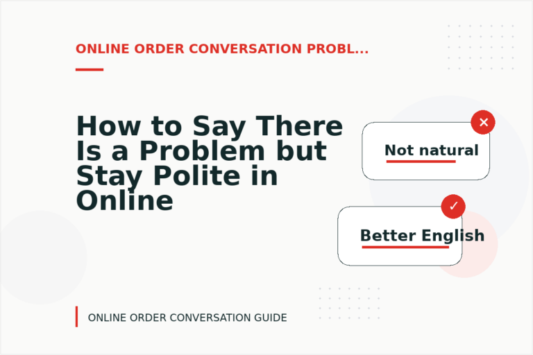 How to Say There Is a Problem but Stay Polite in Online Order Conversation English