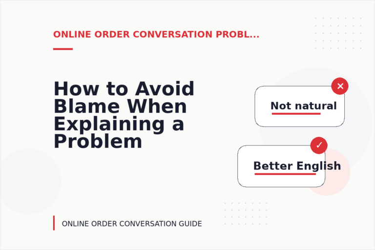 How to Avoid Blame When Explaining a Problem in Online Order Conversation English