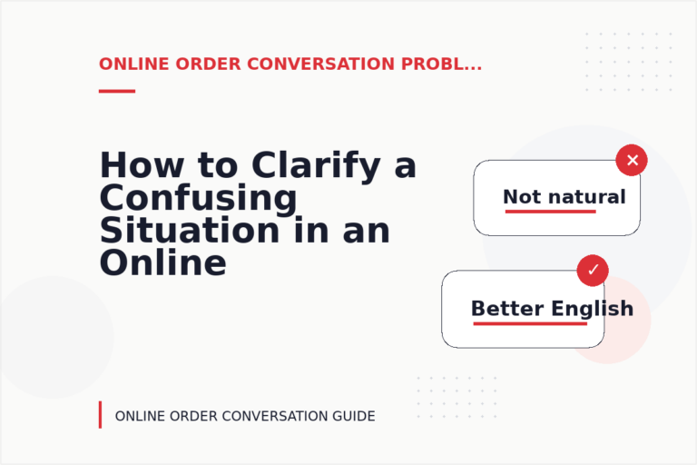 How to Clarify a Confusing Situation in an Online Order Conversation