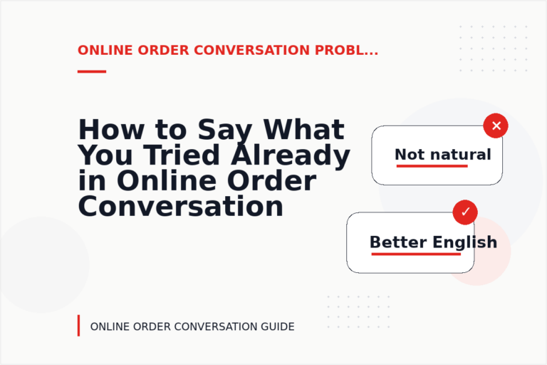 How to Say What You Tried Already in Online Order Conversation English