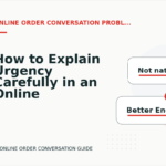 How to Explain Urgency Carefully in an Online Order Conversation