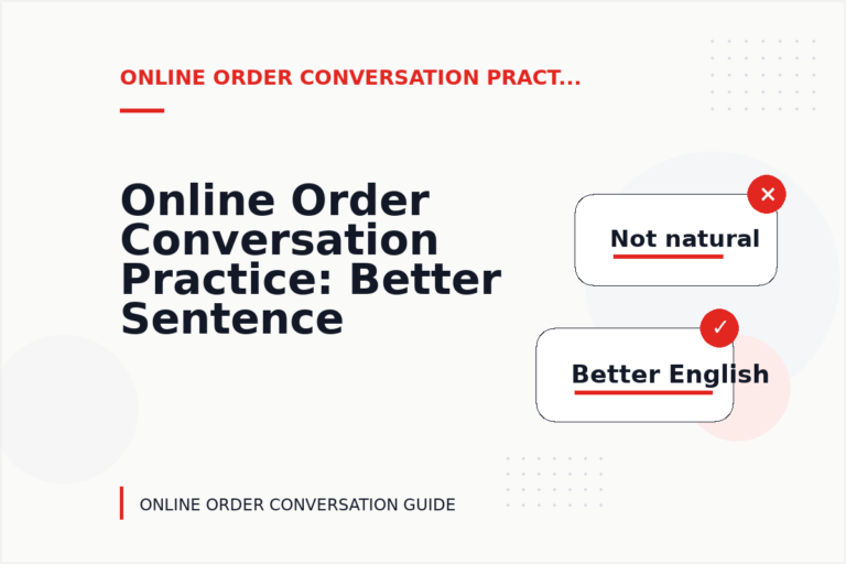 Online Order Conversation Practice: Better Sentence Choices Online Order Conversation Practice: Better Sentence Choices